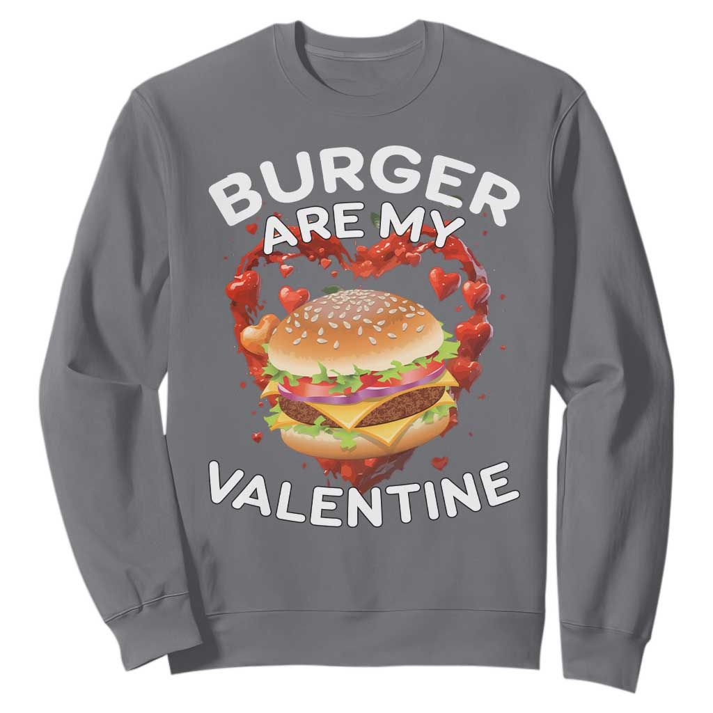 Burger Is My Valentine Funny Valentines Day Sweatshirt TS10 Charcoal Print Your Wear