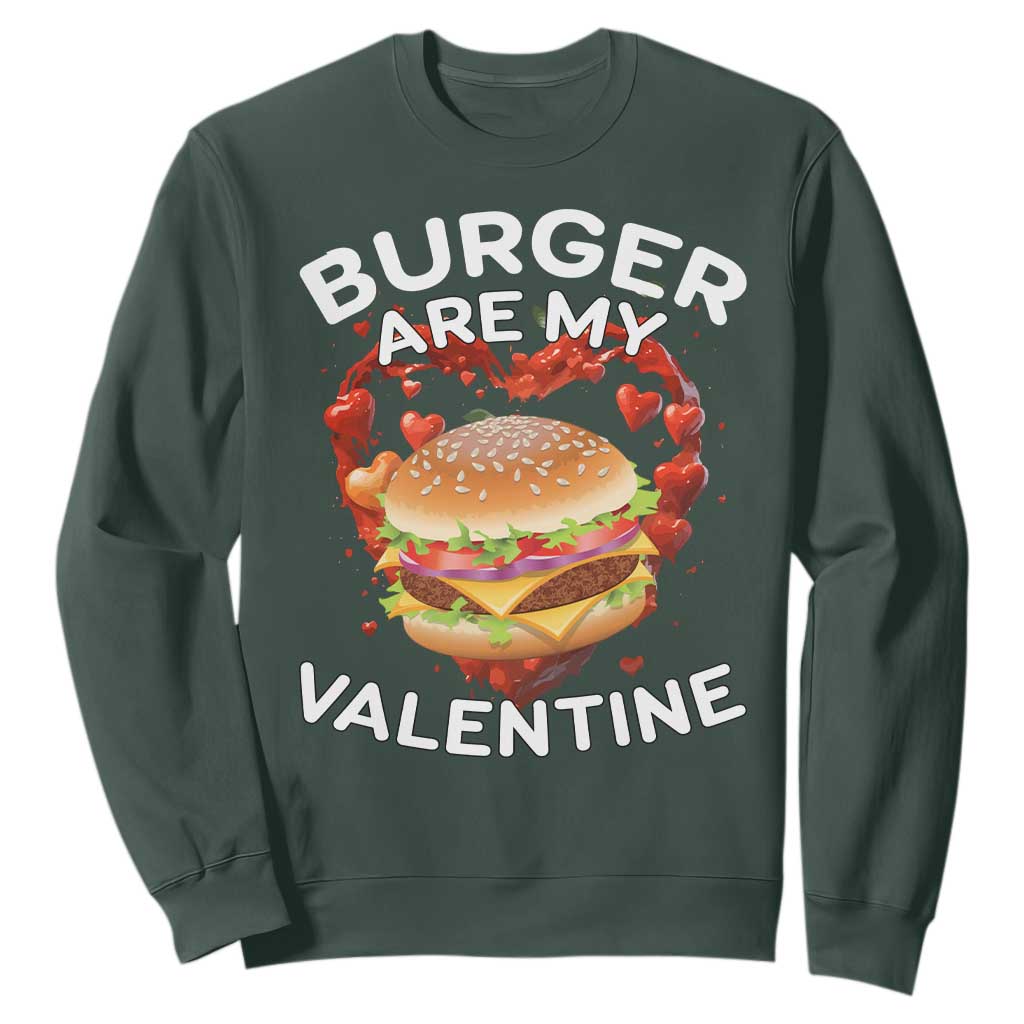 Burger Is My Valentine Funny Valentines Day Sweatshirt TS10 Dark Forest Green Print Your Wear