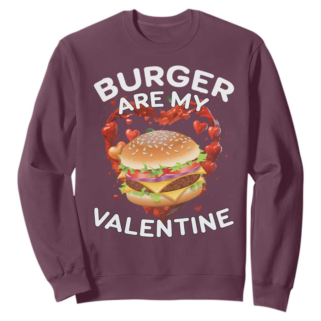 Burger Is My Valentine Funny Valentines Day Sweatshirt TS10 Maroon Print Your Wear