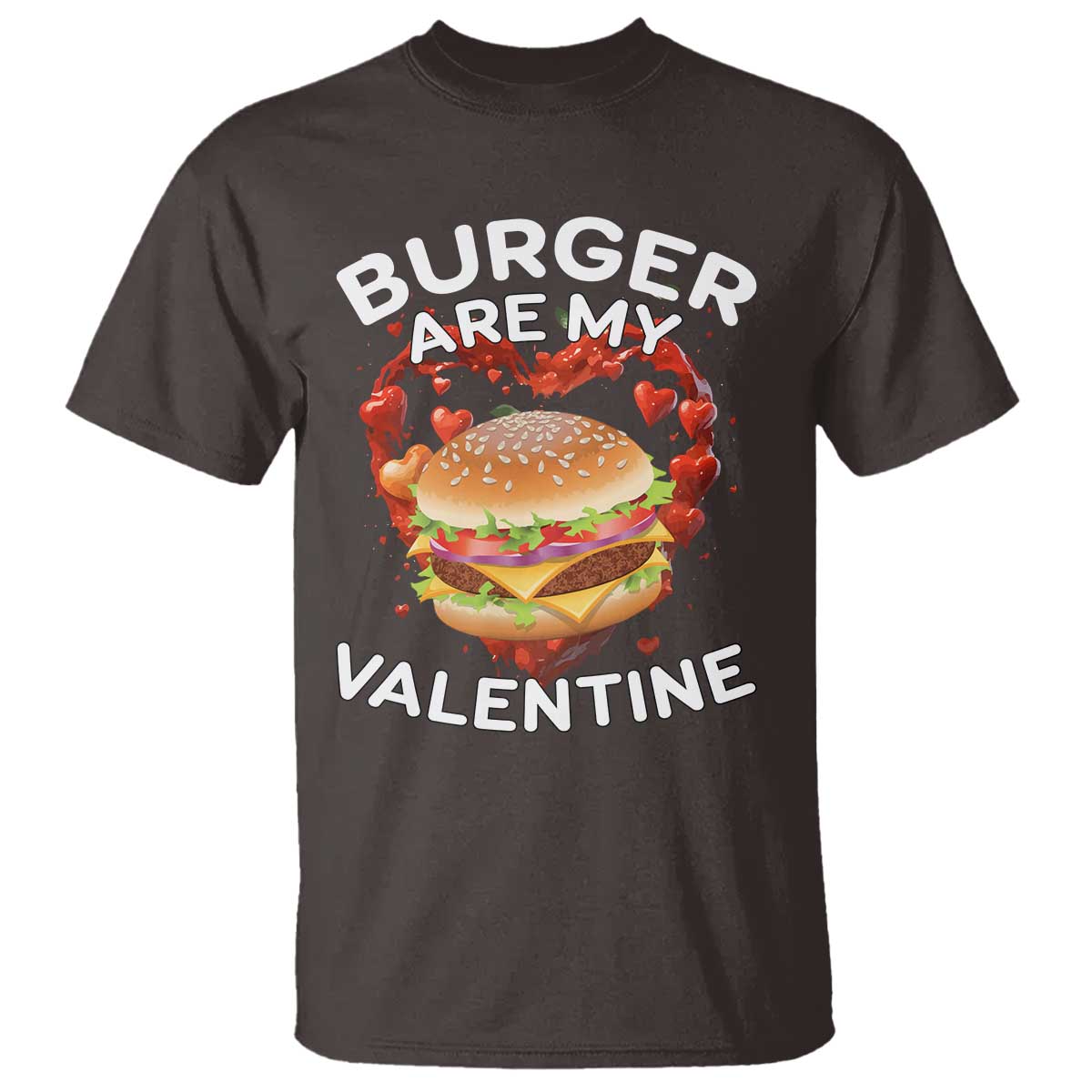 Burger Is My Valentine Funny Valentines Day T Shirt TS10 Dark Chocolate Print Your Wear