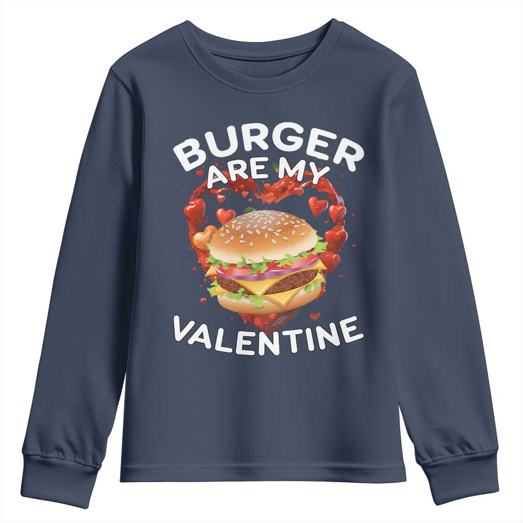 Burger Is My Valentine Funny Valentines Day Youth Sweatshirt TS10 Navy Print Your Wear