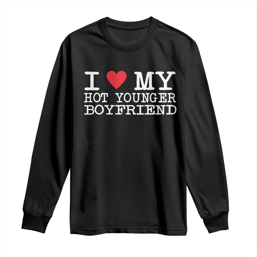 I Love My Hot Younger Boyfriend Long Sleeve Shirt TS10 Black Print Your Wear