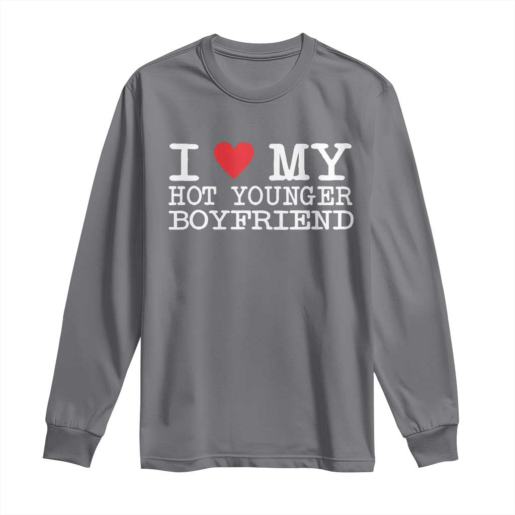 I Love My Hot Younger Boyfriend Long Sleeve Shirt TS10 Charcoal Print Your Wear