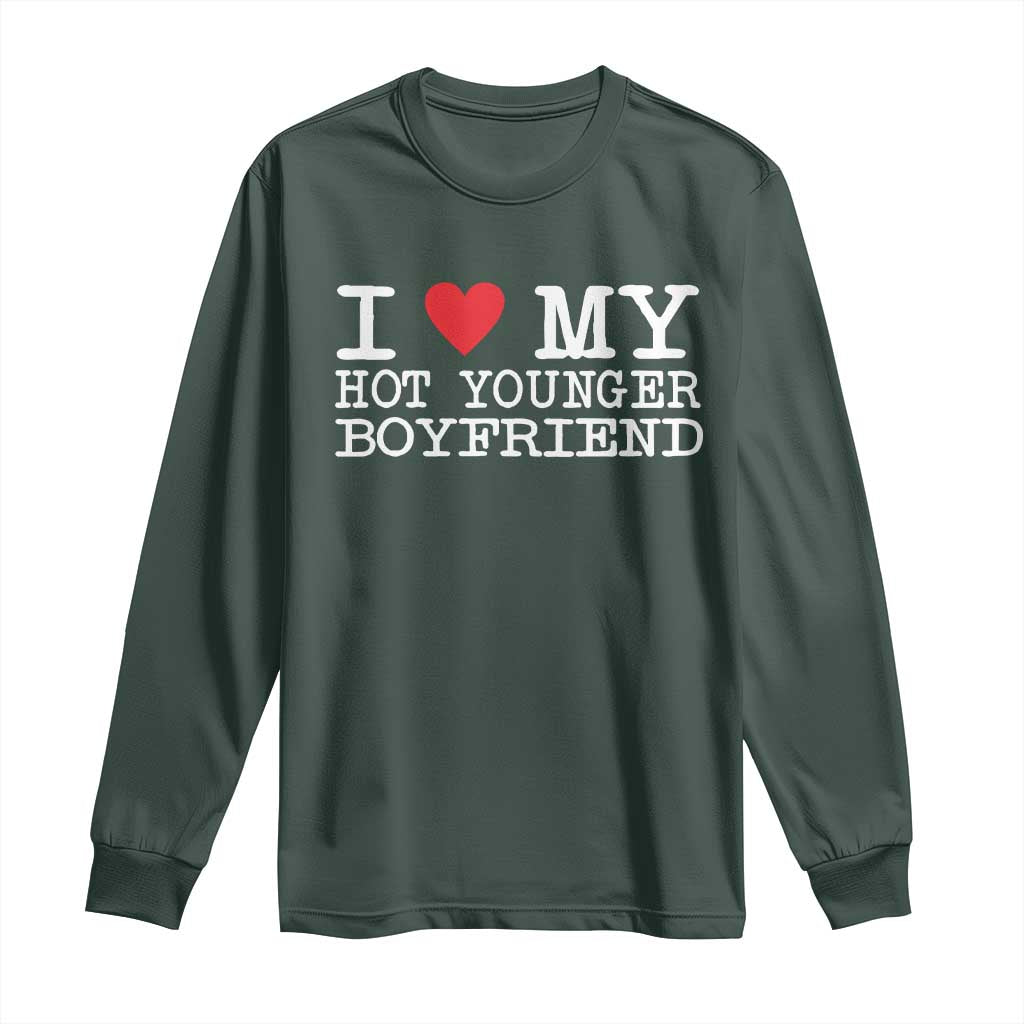 I Love My Hot Younger Boyfriend Long Sleeve Shirt TS10 Dark Forest Green Print Your Wear