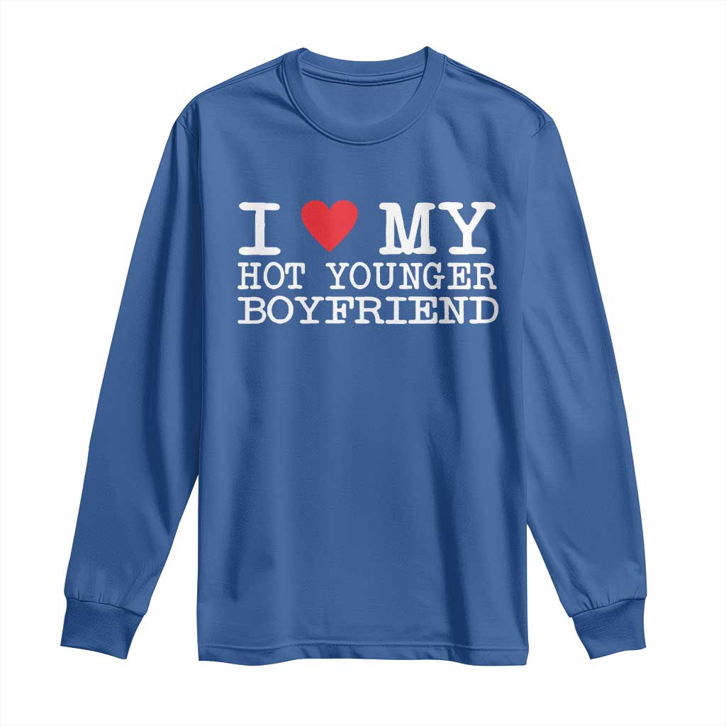 I Love My Hot Younger Boyfriend Long Sleeve Shirt TS10 Royal Blue Print Your Wear