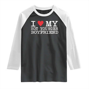 I Love My Hot Younger Boyfriend Raglan Shirt TS10 Black White Print Your Wear