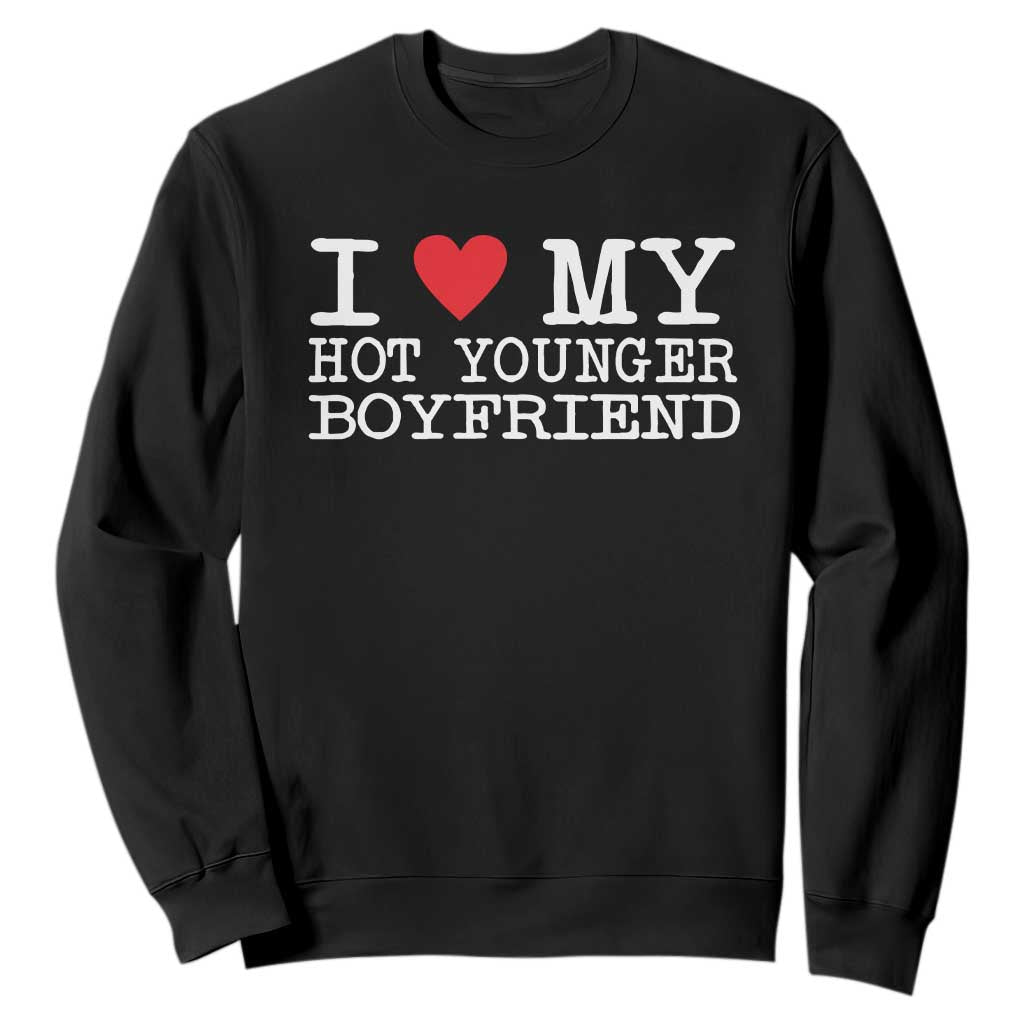 I Love My Hot Younger Boyfriend Sweatshirt TS10 Black Print Your Wear