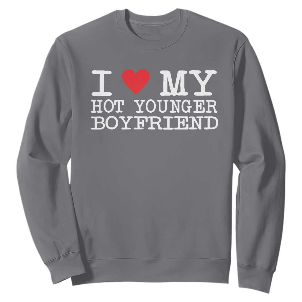 I Love My Hot Younger Boyfriend Sweatshirt TS10 Charcoal Print Your Wear