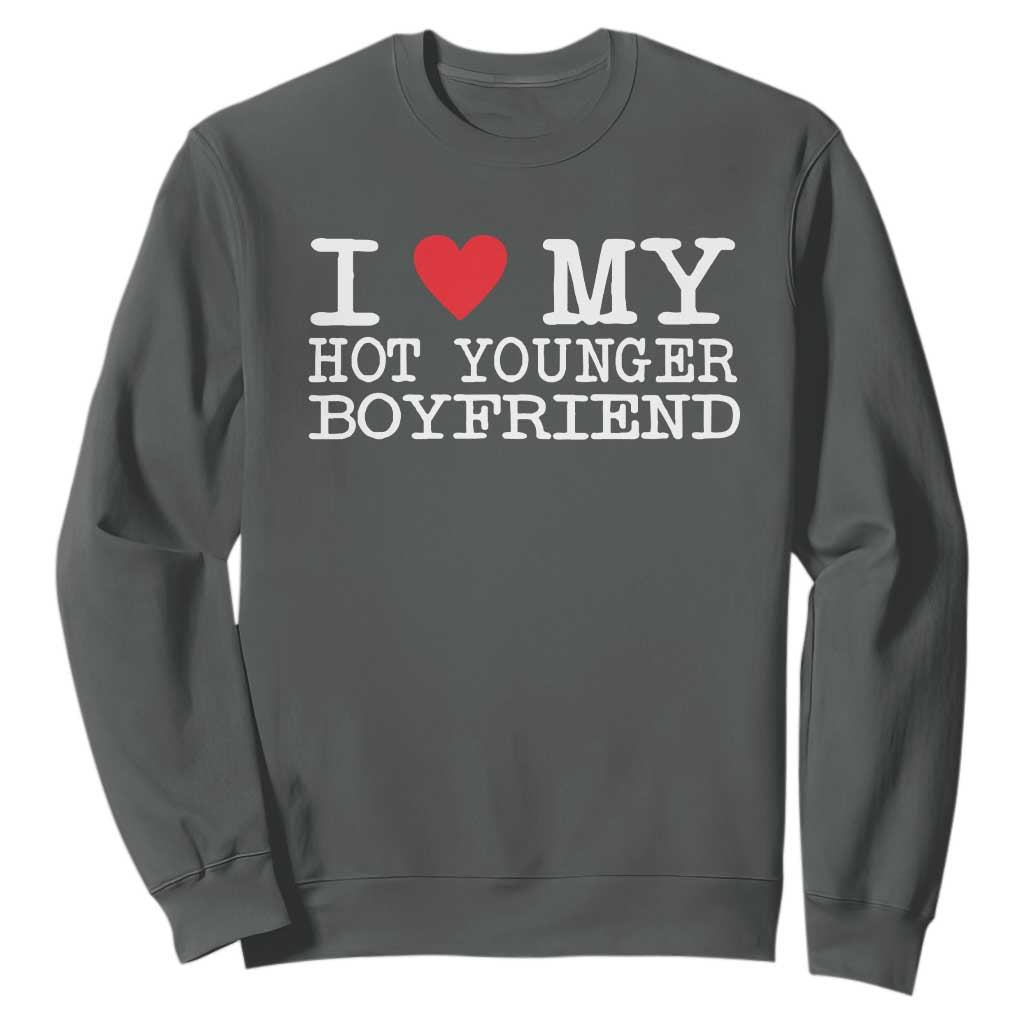 I Love My Hot Younger Boyfriend Sweatshirt TS10 Dark Heather Print Your Wear