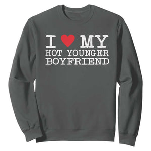 I Love My Hot Younger Boyfriend Sweatshirt TS10 Dark Heather Print Your Wear