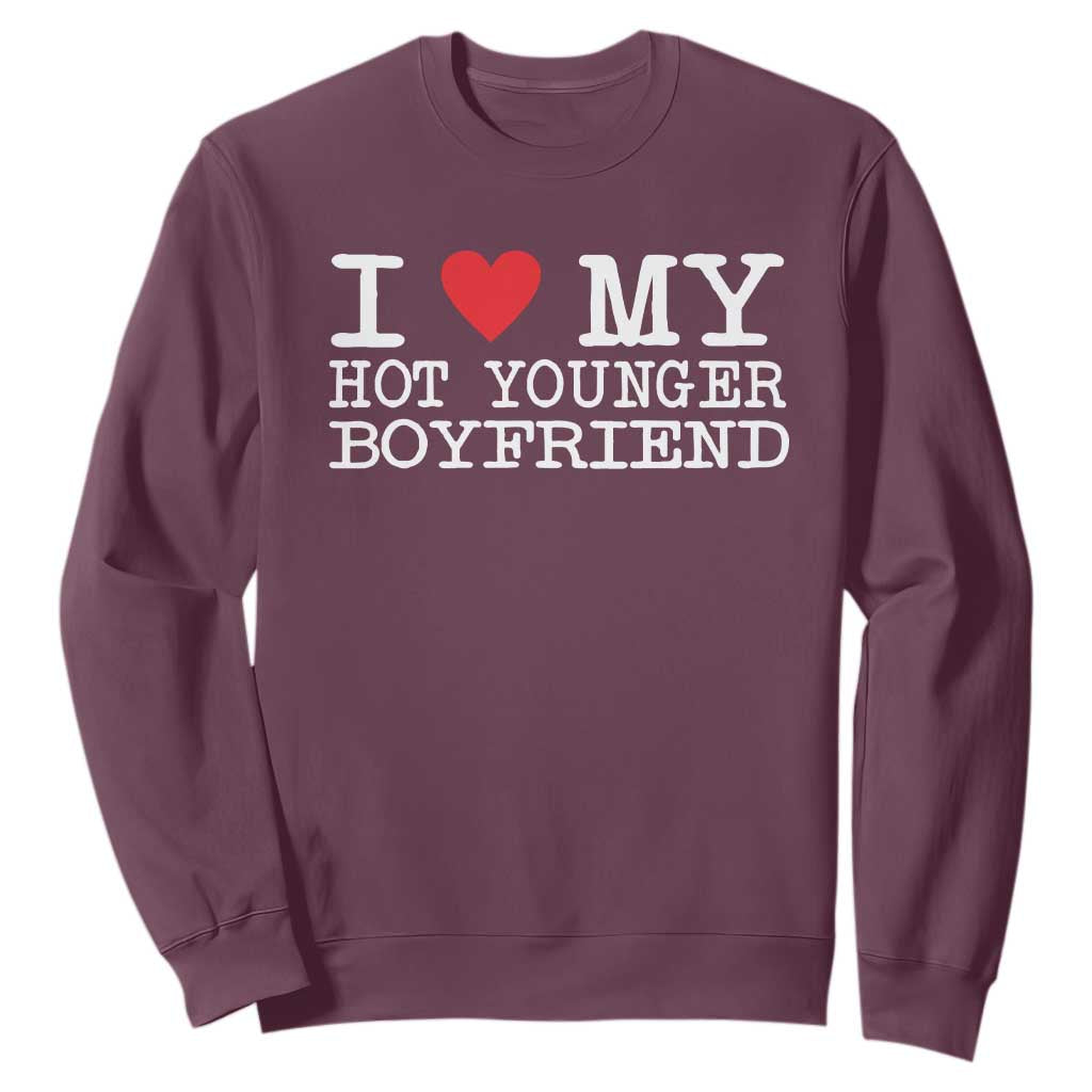 I Love My Hot Younger Boyfriend Sweatshirt TS10 Maroon Print Your Wear