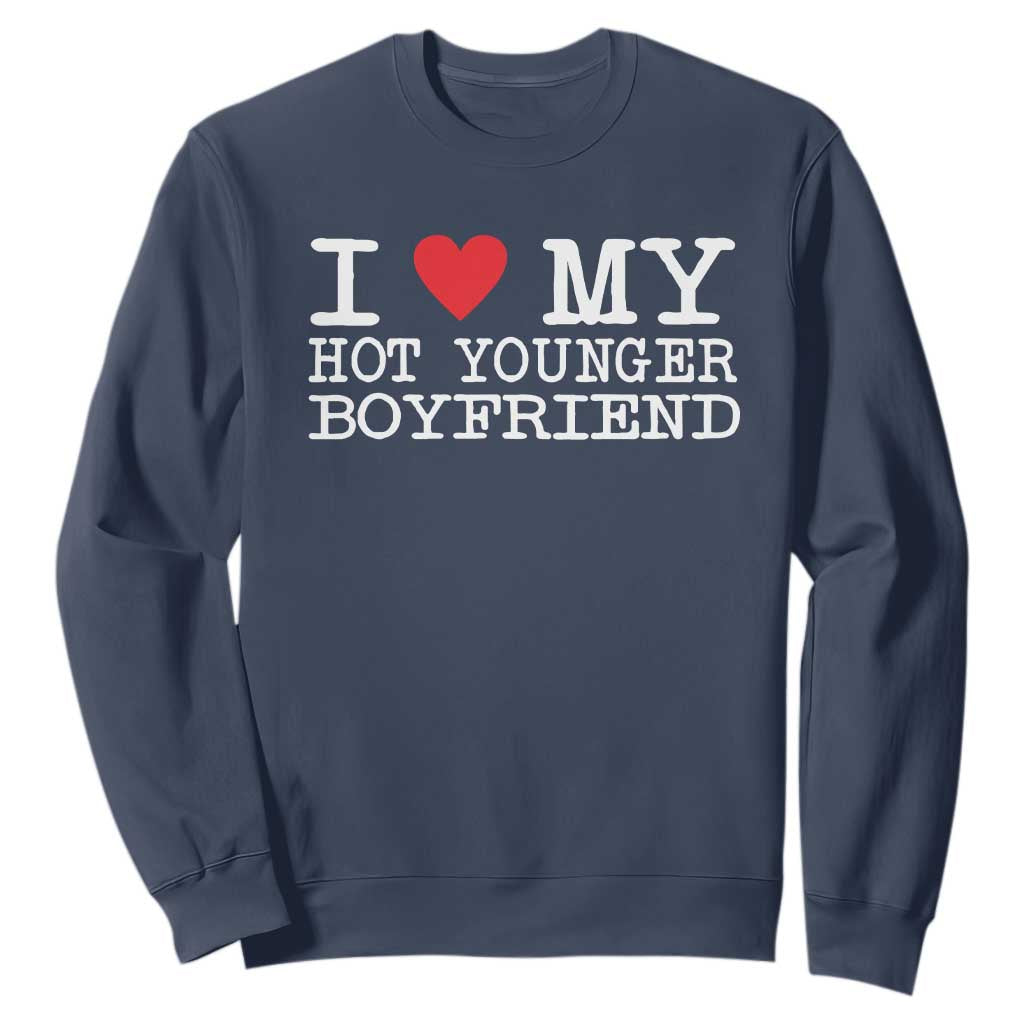 I Love My Hot Younger Boyfriend Sweatshirt TS10 Navy Print Your Wear