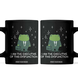 Funny Frog Coffee Mug I Am The Executive Of This Dysfunction TS10 Black Print Your Wear