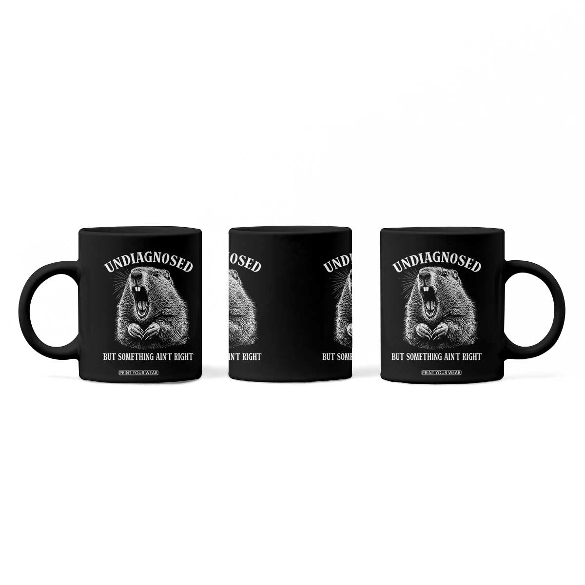 Funny Groundhog Meme Undiagnosed But Something Aint Right Coffee Mug TS10 Print Your Wear