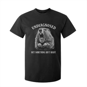 Funny Groundhog Meme Undiagnosed But Something Aint Right T Shirt For Kid TS10 Black Print Your Wear