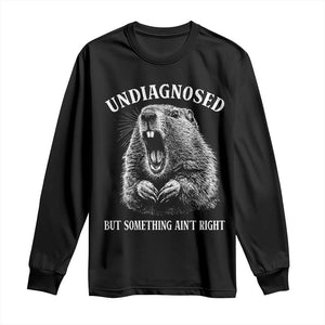 Funny Groundhog Meme Undiagnosed But Something Aint Right Long Sleeve Shirt TS10 Black Print Your Wear