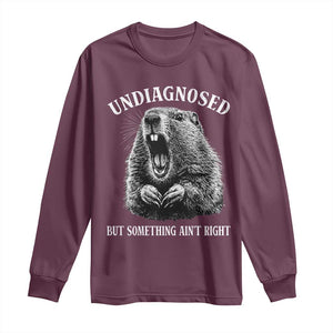 Funny Groundhog Meme Undiagnosed But Something Aint Right Long Sleeve Shirt TS10 Maroon Print Your Wear
