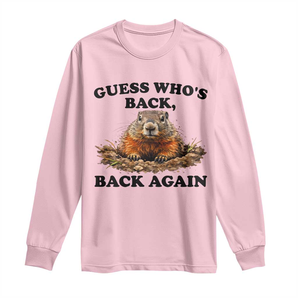 Groundhog Day Long Sleeve Shirt Funny Woodchuck Guess Whos Back TS10 Light Pink Print Your Wear