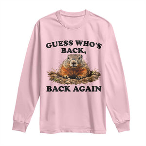Groundhog Day Long Sleeve Shirt Funny Woodchuck Guess Whos Back TS10 Light Pink Print Your Wear