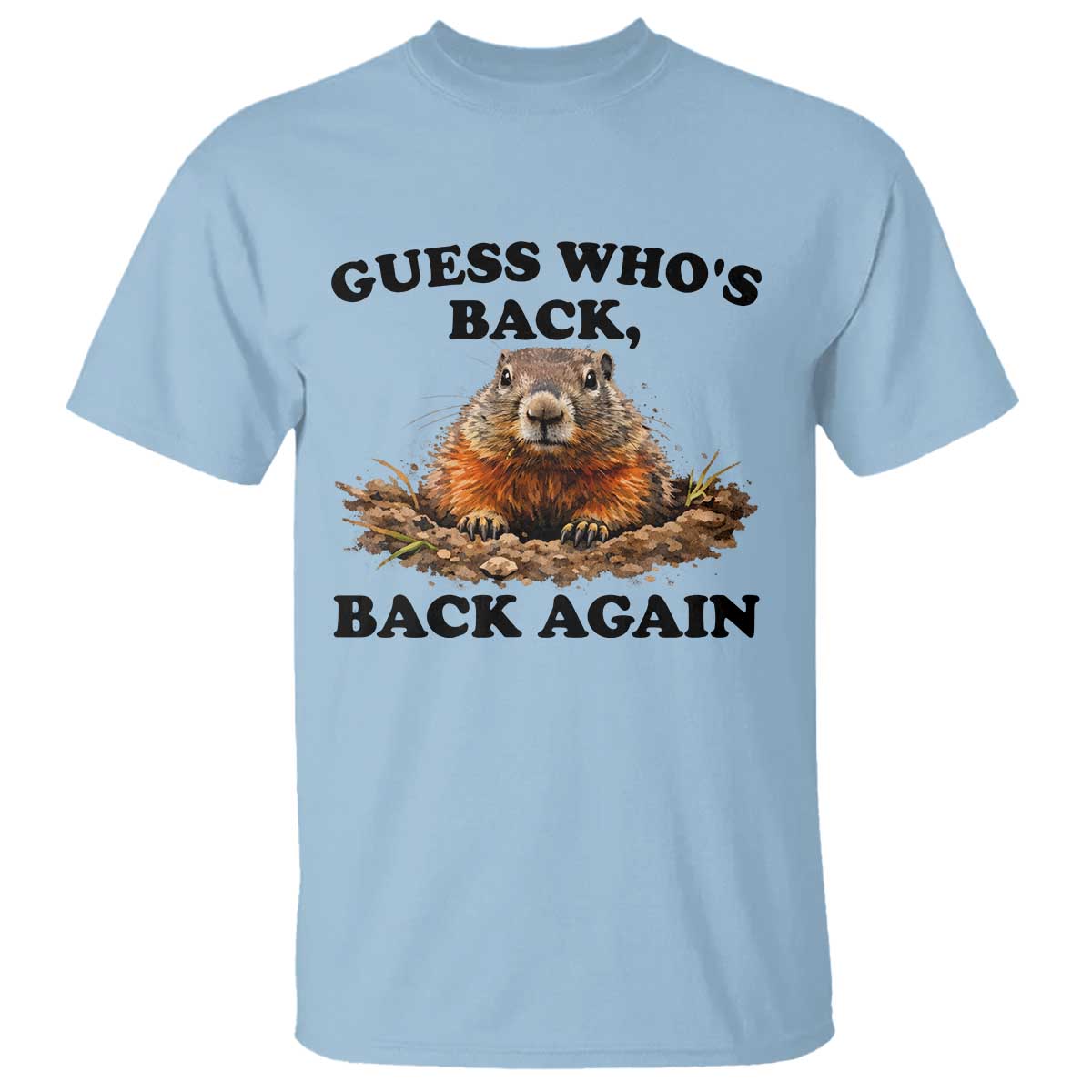 Groundhog Day T Shirt Funny Woodchuck Guess Whos Back TS10 Light Blue Print Your Wear
