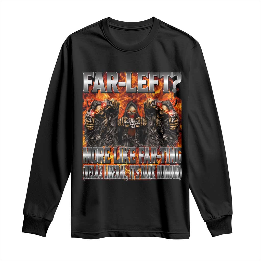 Funny Hard Skeleton Meme Bootleg Long Sleeve Shirt Far Left? More Like Farting TS10 Black Print Your Wear