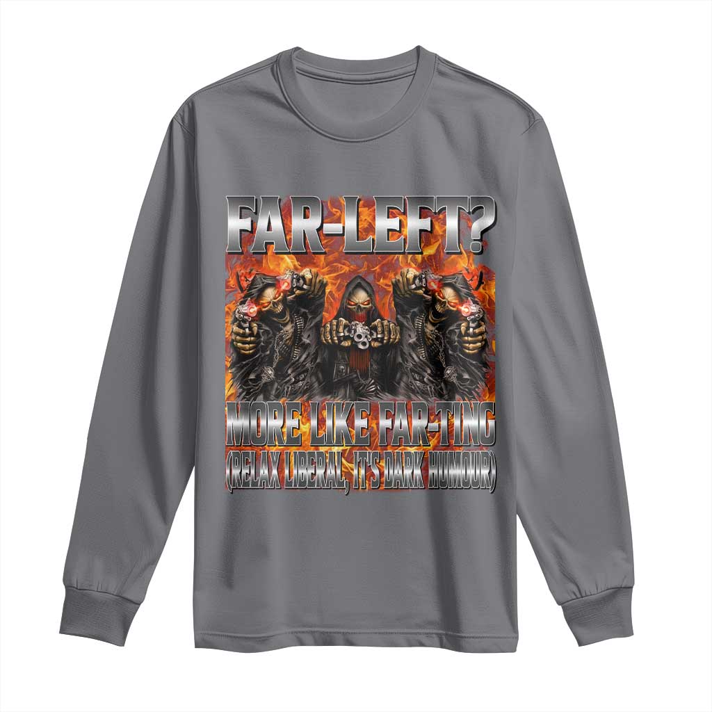 Funny Hard Skeleton Meme Bootleg Long Sleeve Shirt Far Left? More Like Farting TS10 Charcoal Print Your Wear