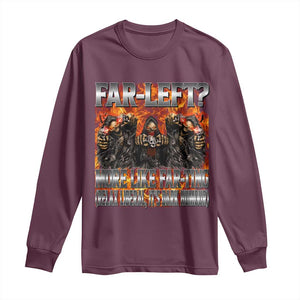 Funny Hard Skeleton Meme Bootleg Long Sleeve Shirt Far Left? More Like Farting TS10 Maroon Print Your Wear