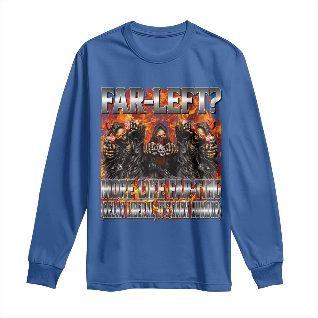 Funny Hard Skeleton Meme Bootleg Long Sleeve Shirt Far Left? More Like Farting TS10 Royal Blue Print Your Wear