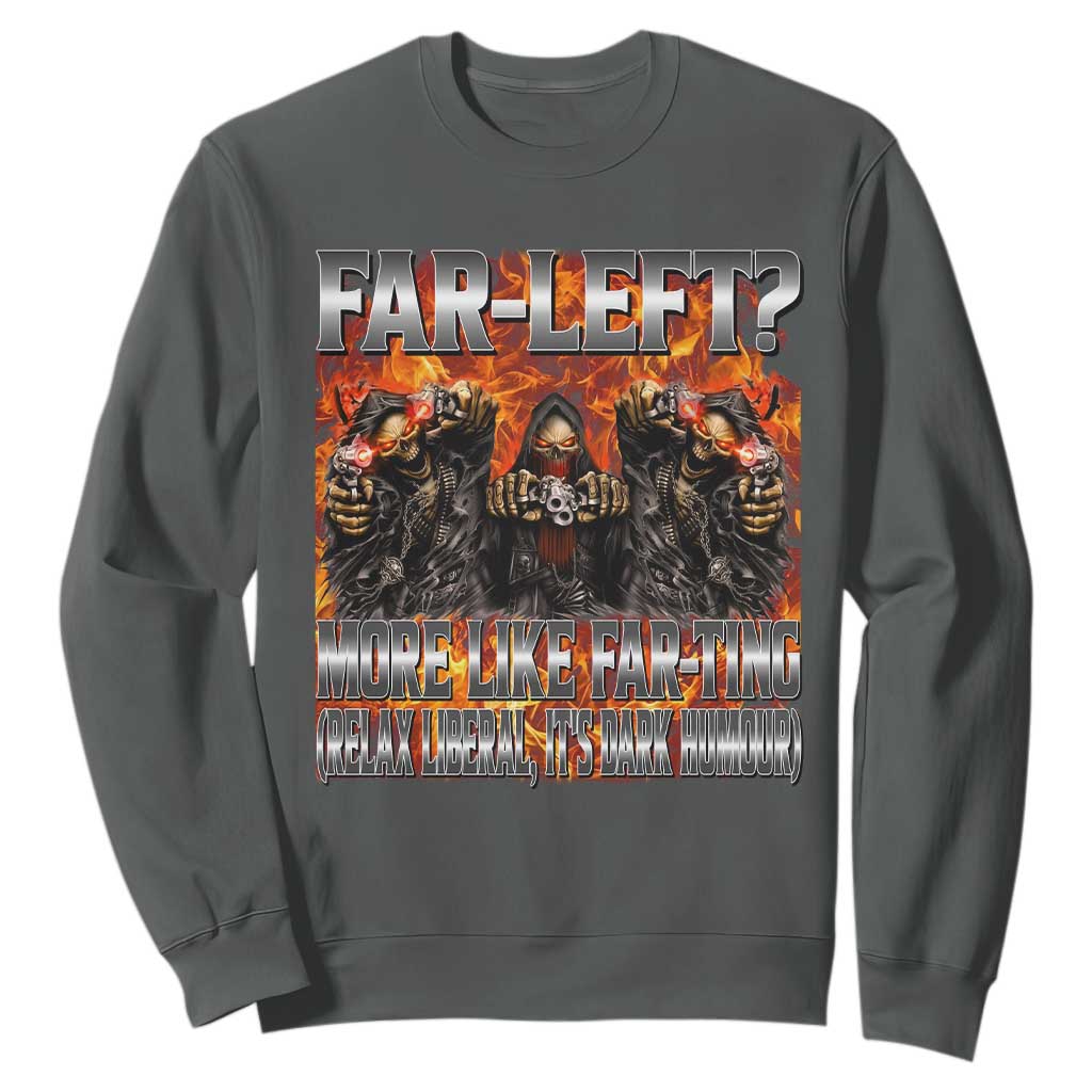 Funny Hard Skeleton Meme Bootleg Sweatshirt Far Left? More Like Farting TS10 Dark Heather Print Your Wear