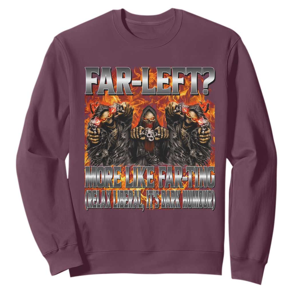 Funny Hard Skeleton Meme Bootleg Sweatshirt Far Left? More Like Farting TS10 Maroon Print Your Wear