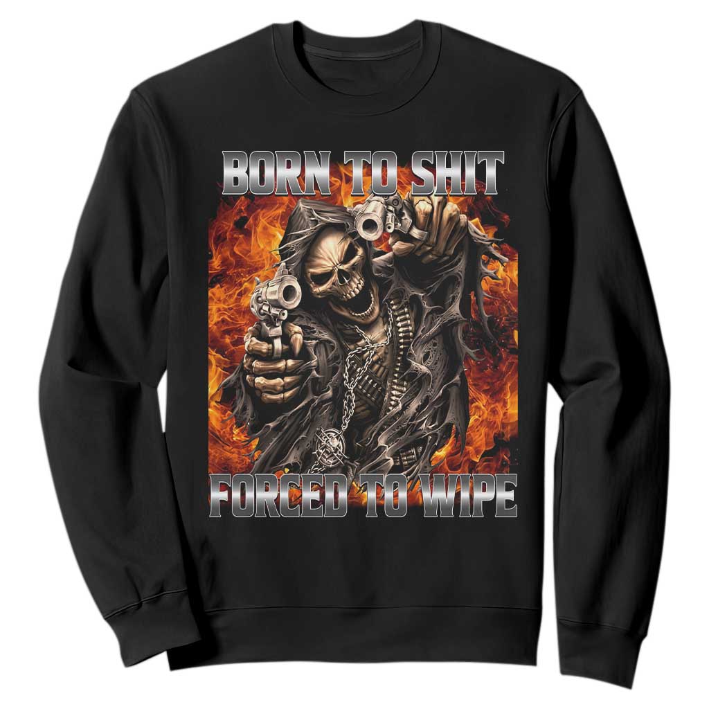 Funny Evil Skeleton Meme Sweatshirt Born to Shit Forced to Wipe TS10 Black Print Your Wear