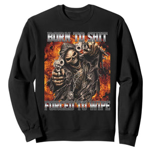 Funny Evil Skeleton Meme Sweatshirt Born to Shit Forced to Wipe TS10 Black Print Your Wear