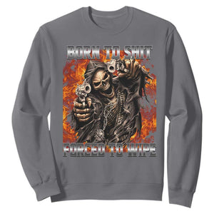 Funny Evil Skeleton Meme Sweatshirt Born to Shit Forced to Wipe TS10 Charcoal Print Your Wear