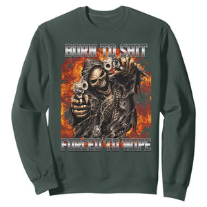 Funny Evil Skeleton Meme Sweatshirt Born to Shit Forced to Wipe TS10 Dark Forest Green Print Your Wear