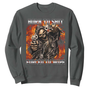 Funny Evil Skeleton Meme Sweatshirt Born to Shit Forced to Wipe TS10 Dark Heather Print Your Wear
