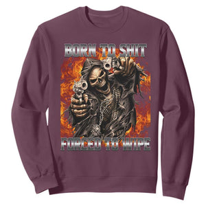 Funny Evil Skeleton Meme Sweatshirt Born to Shit Forced to Wipe TS10 Maroon Print Your Wear