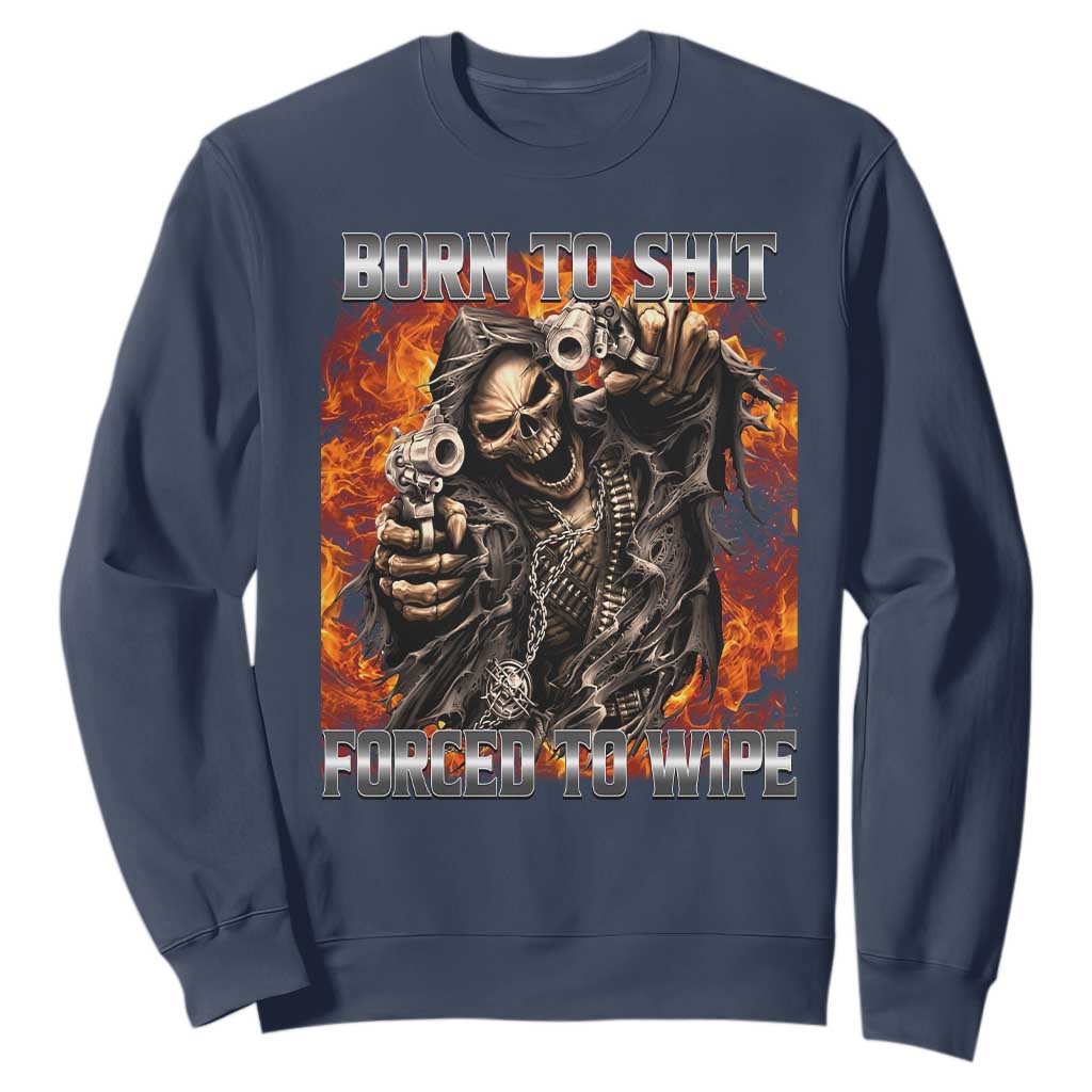 Funny Evil Skeleton Meme Sweatshirt Born to Shit Forced to Wipe TS10 Navy Print Your Wear