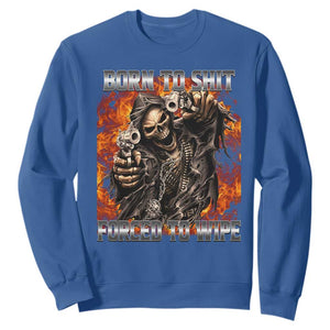 Funny Evil Skeleton Meme Sweatshirt Born to Shit Forced to Wipe TS10 Royal Blue Print Your Wear