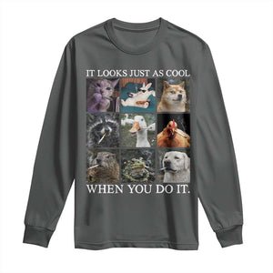 Animals Smoking Cigarettes Meme Long Sleeve Shirt It Looks Just as Cool When You Do It TS10 Dark Heather Print Your Wear