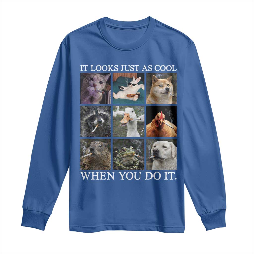 Animals Smoking Cigarettes Meme Long Sleeve Shirt It Looks Just as Cool When You Do It TS10 Royal Blue Print Your Wear