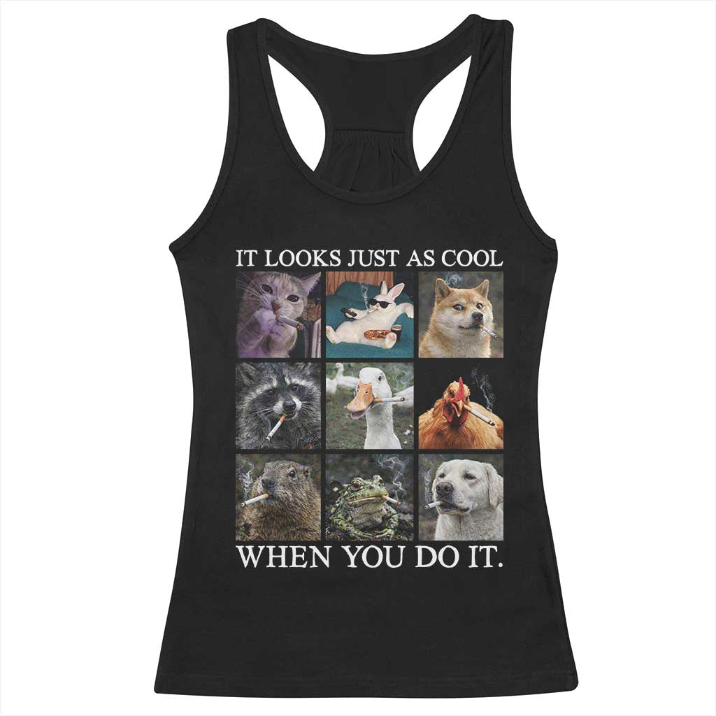 Animals Smoking Cigarettes Meme Racerback Tank Top It Looks Just as Cool When You Do It TS10 Black Print Your Wear