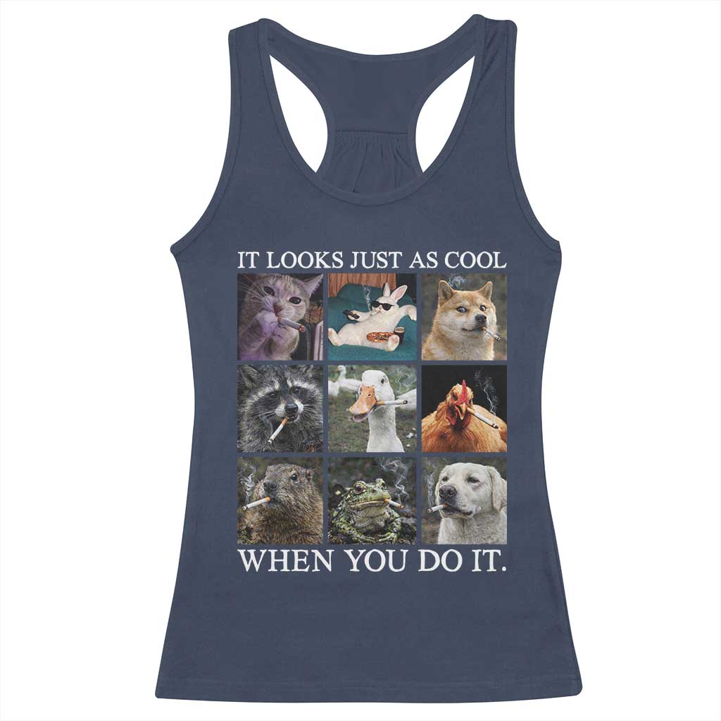 Animals Smoking Cigarettes Meme Racerback Tank Top It Looks Just as Cool When You Do It TS10 Navy Print Your Wear