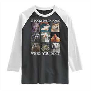 Animals Smoking Cigarettes Meme Raglan Shirt It Looks Just as Cool When You Do It TS10 Black White Print Your Wear
