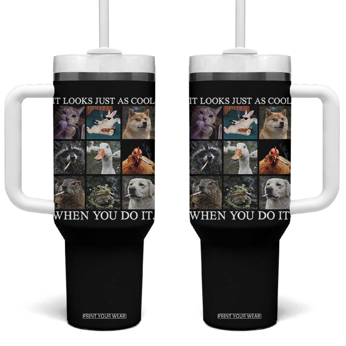 Animals Smoking Cigarettes Meme Tumbler With Handle It Looks Just as Cool When You Do It TS10 One Size: 40 oz Black Print Your Wear
