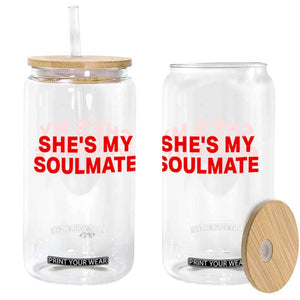 Funny Couple Matching Glass Can She's My Soulmate I Don't Know Him Couples TS10 Print Your Wear