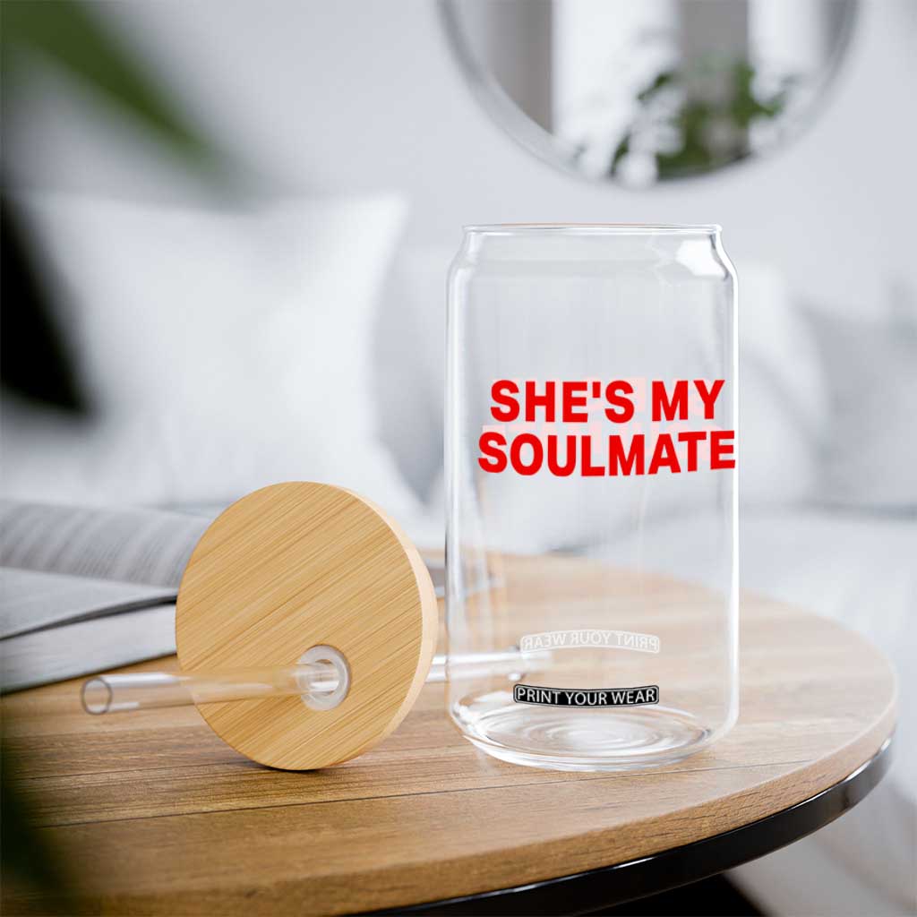 Funny Couple Matching Glass Can She's My Soulmate I Don't Know Him Couples TS10 Print Your Wear