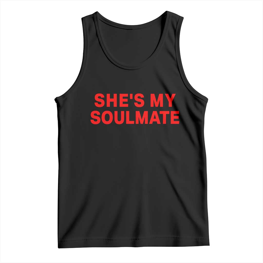 Funny Couple Matching Tank Top She's My Soulmate I Don't Know Him Couples TS10 Black Print Your Wear