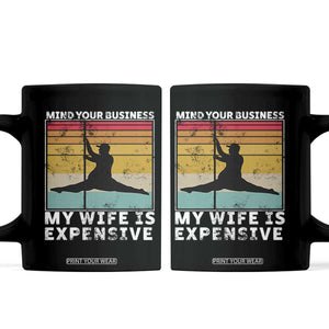 Sarcastic Husband Coffee Mug Retro Mind Your Business My Wife Is Expensive TS10 Black Print Your Wear