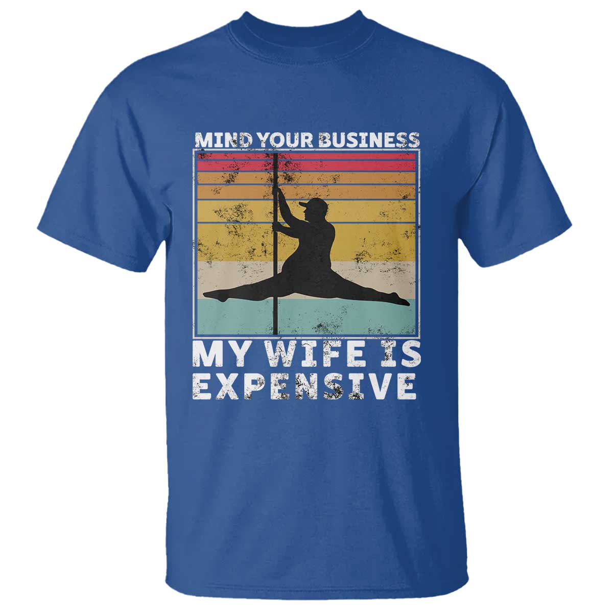Sarcastic Husband T Shirt - Retro Mind Your Business My Wife Is Expensive Humor Tee TS10 Royal Blue Print Your Wear