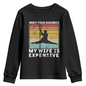 Sarcastic Husband Youth Sweatshirt Retro Mind Your Business My Wife Is Expensive TS10 Black Print Your Wear